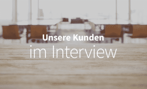 Unsere Kunden im Interview